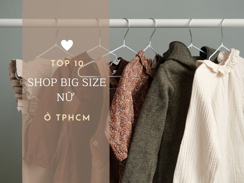 Danh sách 10 shop big size nữ ở TPHCM chất lượng mới nhất năm 2023