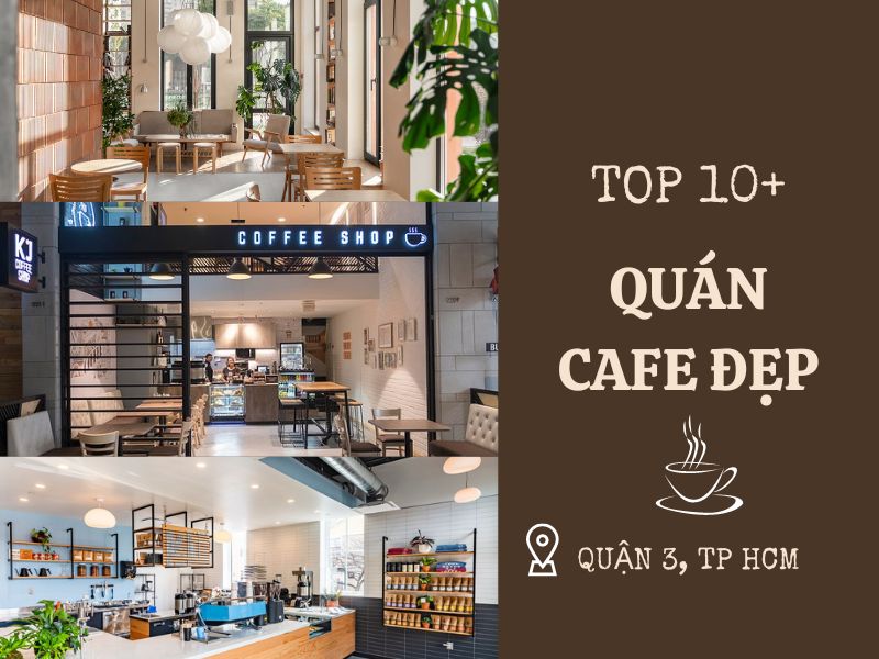 10+ Quán Cafe Đẹp Ở Quận 3 Sở Hữu 1001 Góc Sống Ảo - Danh Sách Mới